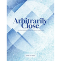 Arbitrarily Close: An Introduction to Real Analysis