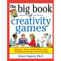 The Big Book of Creativity Games: Quick, Fun Acitivities for Jumpstarting Innovation