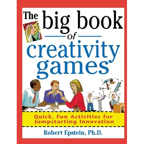 The Big Book of Creativity Games: Quick, Fun Acitivities for Jumpstarting Innovation