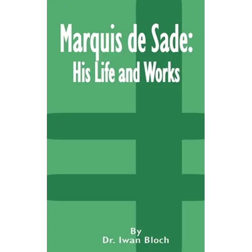 Marquis de Sade: His Life and Works