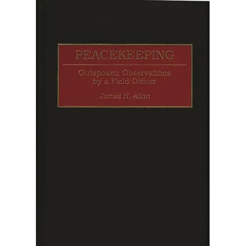 Peacekeeping: Outspoken Observations by a Field Officer