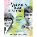 Women Make History: Fifty-Three Stories of Courage, Strength & Resilience