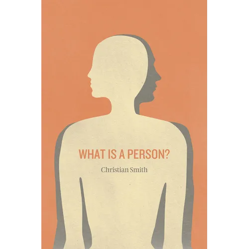 What Is a Person?: Rethinking Humanity, Social Life, and the Moral Good from the Person Up