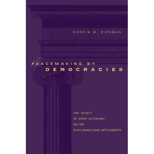Peacemaking by Democracies: The Effect of State Autonomy on the Post-World War Settlements