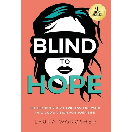 Blind to Hope: See Beyond Your Darkness and Walk into God's Vision for Your Life