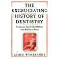 Excruciating History of Dentistry