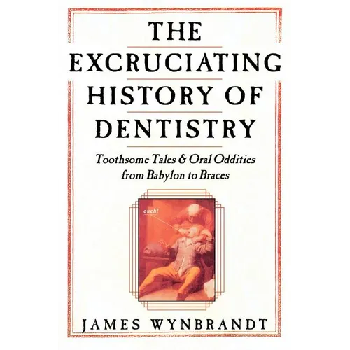 Excruciating History of Dentistry