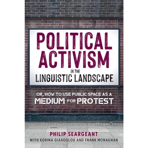 Political Activism in the Linguistic Landscape: Or, How to Use Public Space as a Medium for Protest