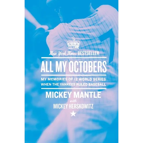 All My Octobers: My Memories of Twelve World Series When the Yankees Ruled Baseball