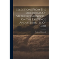 Selections From The Discourses Of Stephen Charnock ... On The Existence And Attributes Of God