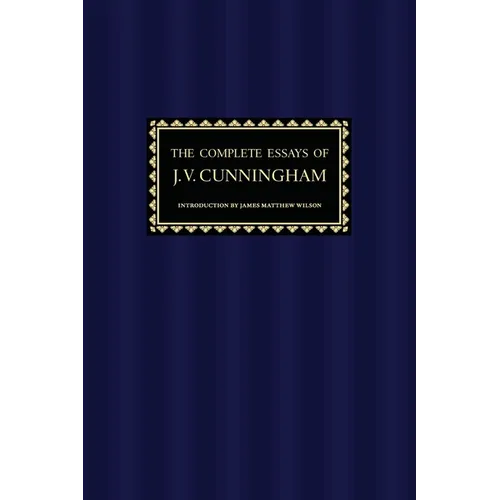 The Complete Essays of J. V. Cunningham