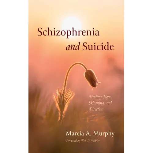 Schizophrenia and Suicide: Finding Hope, Meaning, and Direction