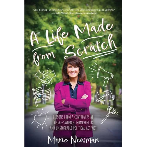 A Life Made From Scratch: Lessons from a Controversial Congresswoman, Mompreneur, and Unstoppable Political Activist