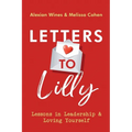 Letters To Lilly: Lessons in Leadership & Loving Yourself