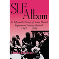 Slf Album: An Informal History of Notre Dame's Sophomore Literary Festival 1967-1996