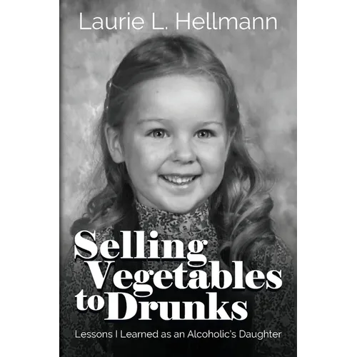 Selling Vegetables to Drunks: Lessons I Learned as an Alcoholic's Daughter
