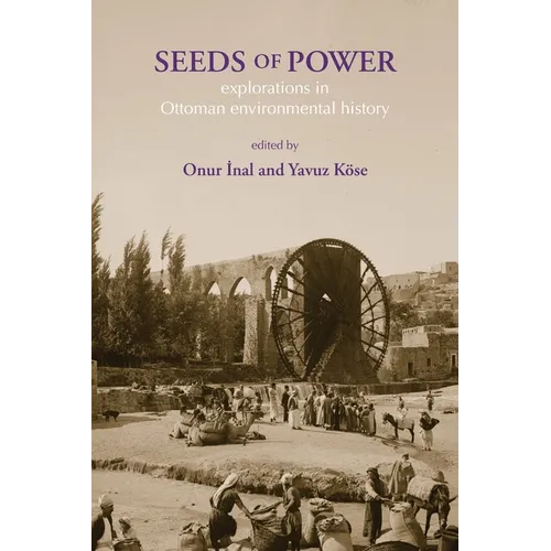 Seeds of Power: Explorations in Ottoman Environmental History