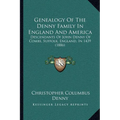 Genealogy Of The Denny Family In England And America: Descendants Of John Denny Of Combs, Suffolk, England, In 1439 (1886)