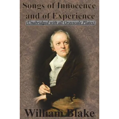 Songs of Innocence and Songs of Experience (Unabridged with all Grayscale Plates)