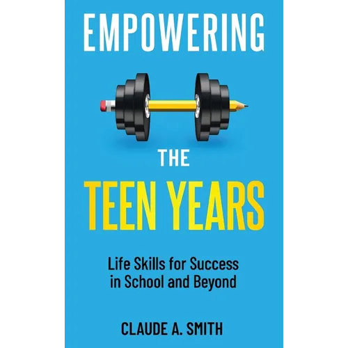 Empowering the Teen Years: Life Skills for Success in School and Beyond