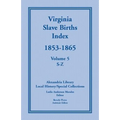 Virginia Slave Births Index, 1853-1865, Volume 5, S-Z