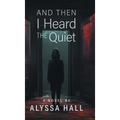 And Then I Heard The Quiet