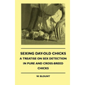 Sexing Day-Old Chicks - A Treatise on Sex Detection in Pure and Cross-Breed Chicks