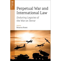 Perpetual War and International Law: Enduring Legacies of the War on Terror