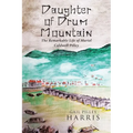 Daughter of Drum Mountain: The remarkable life of Muriel Caldwell Pilley