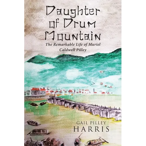 Daughter of Drum Mountain: The remarkable life of Muriel Caldwell Pilley