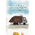 Jesus is Kinda Like a Garbage Truck