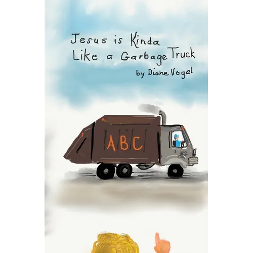 Jesus is Kinda Like a Garbage Truck