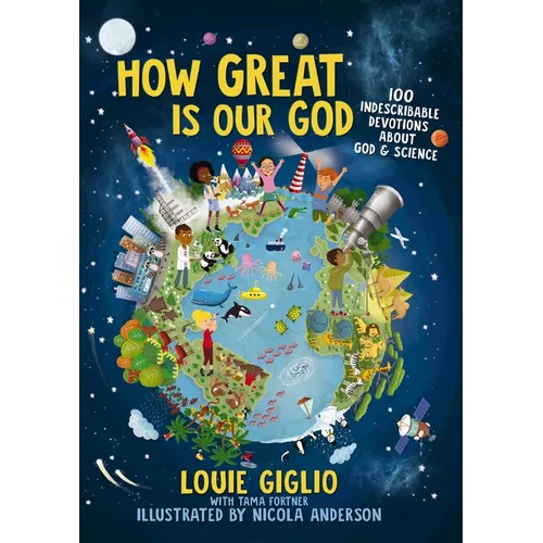 How Great Is Our God: 100 Indescribable Devotions about God and Science