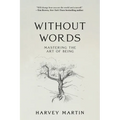 Without Words: Mastering the Art of Being