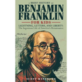 A Brief History of Ben Franklin for Kids - Lightning, Letters, and Liberty: The Ingenious Life of America's Renaissance Man