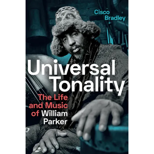 Universal Tonality: The Life and Music of William Parker