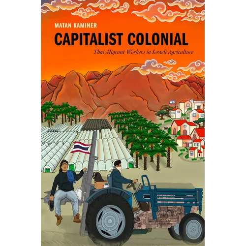 Capitalist Colonial: Thai Migrant Workers in Israeli Agriculture
