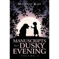 Manuscripts on a Dusky Evening: Volume 1
