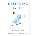 Designing Babies: How Technology Is Changing the Ways We Create Children