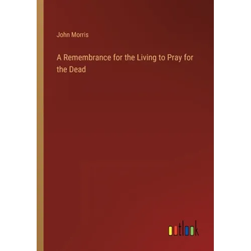 A Remembrance for the Living to Pray for the Dead