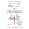 How the Rich Get Thin: Park Avenue's Top Diet Doctor Reveals the Secrets to Losing Weight and Feeling Great