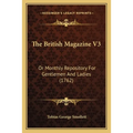 The British Magazine V3: Or Monthly Repository For Gentlemen And Ladies (1762)