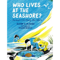 Who Lives at the Seashore?: Animal Life Along the Shore