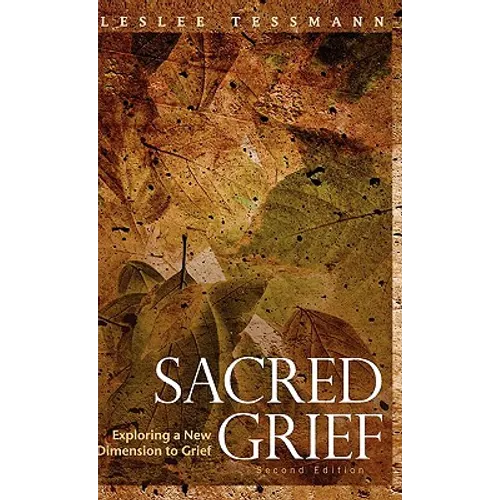 Sacred Grief: Exploring a New Dimension to Grief, Second Edition