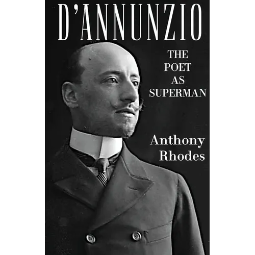 D'Annunzio: The Poet as Superman