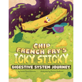 Chip French Fry's Icky, Sticky Digestive System Journey