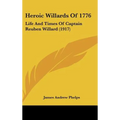 Heroic Willards Of 1776: Life And Times Of Captain Reuben Willard (1917)