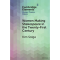 Women Making Shakespeare in the Twenty-First Century