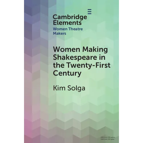 Women Making Shakespeare in the Twenty-First Century
