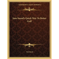 Sam Snead's Quick Way To Better Golf